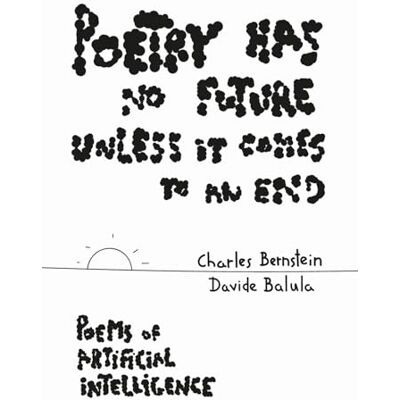 Bernstein, Charles Poetry Has No Future Unless It Comes to an End Poems of Artificial Intelligence - Publicité Bernstein, Charles Poetry Has No Future Unless It Comes to an End Poems of Artificial Intelligence - Publicité