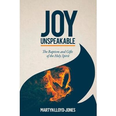 D. Martyn Lloyd-Jones Joy Unspeakable: Power and Renewal in the Holy Spirit - Publicité D. Martyn Lloyd-Jones Joy Unspeakable: Power and Renewal in the Holy Spirit - Publicité