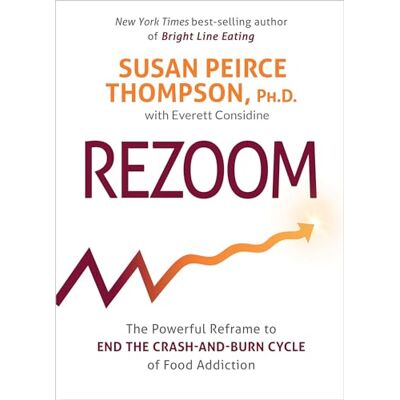 Peirce Thompson Ph.D. PhD, Susan Rezoom: The Powerful Reframe to End the Crash-and-Burn Cycle of Food Addiction - Publicité Peirce Thompson Ph.D. PhD, Susan Rezoom: The Powerful Reframe to End the Crash-and-Burn Cycle of Food Addiction - Publicité