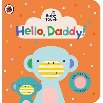 Ladybird Baby Touch: Hello, Daddy!: An interactive touch-and-feel book for babies and toddlers - Publicité Ladybird Baby Touch: Hello, Daddy!: An interactive touch-and-feel book for babies and toddlers - Publicité