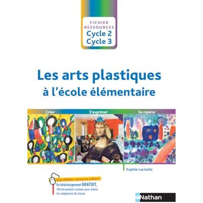 Laclotte, Sophie Les arts plastiques à l'école élémentaire Cycle 2 cycle 3 - Publicité Laclotte, Sophie Les arts plastiques à l'école élémentaire Cycle 2 cycle 3 - Publicité