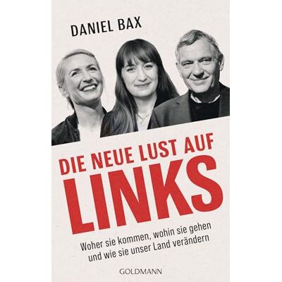 Bax, Daniel Die neue Lust auf links: Woher sie kommen, wohin sie gehen und wie sie unser Land verändern - Publicité Bax, Daniel Die neue Lust auf links: Woher sie kommen, wohin sie gehen und wie sie unser Land verändern - Publicité