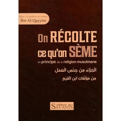 On récolte ce qu'on sème Ibn Al-Qayyim - Publicité On récolte ce qu'on sème Ibn Al-Qayyim - Publicité