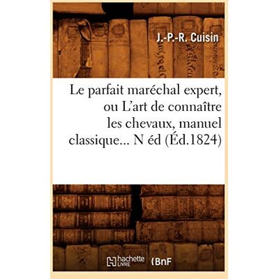 Cuisin, J.-P.-R. Le parfait maréchal expert, ou L'art de connaître les chevaux, manuel classique (Éd.1824) - Publicité Cuisin, J.-P.-R. Le parfait maréchal expert, ou L'art de connaître les chevaux, manuel classique (Éd.1824) - Publicité