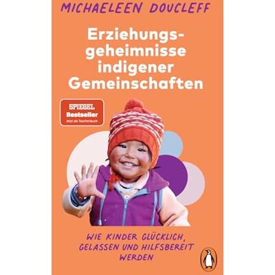 Doucleff, Michaeleen Die Erziehungsgeheimnisse indigener Gemeinschaften: Wie Kinder glücklich, gelassen und hilfsbereit werden SPIEGEL-Bestseller-Autorin - Publicité Doucleff, Michaeleen Die Erziehungsgeheimnisse indigener Gemeinschaften: Wie Kinder glücklich, gelassen und hilfsbereit werden SPIEGEL-Bestseller-Autorin - Publicité