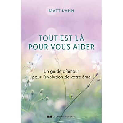 Kahn, Matt Tout est là pour vous aider Un guide d'amour pour l'évolution de votre âme - Publicité Kahn, Matt Tout est là pour vous aider Un guide d'amour pour l'évolution de votre âme - Publicité