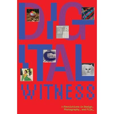 Digital Witness: Revolutions in Design, Photography and Film - Publicité Digital Witness: Revolutions in Design, Photography and Film - Publicité