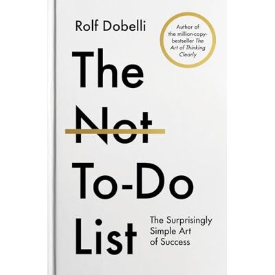 Dobelli, Rolf The Not To Do List: The Surprisingly Simple Art of Success - Publicité Dobelli, Rolf The Not To Do List: The Surprisingly Simple Art of Success - Publicité