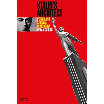 Sudjic, Deyan Stalin's Architect: Power and Survival in Moscow - Publicité Sudjic, Deyan Stalin's Architect: Power and Survival in Moscow - Publicité