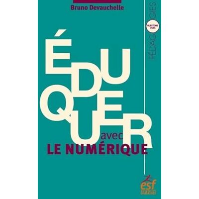 Devauchelle, Bruno Éduquer avec le numérique: Nouvelle édition - Publicité Devauchelle, Bruno Éduquer avec le numérique: Nouvelle édition - Publicité