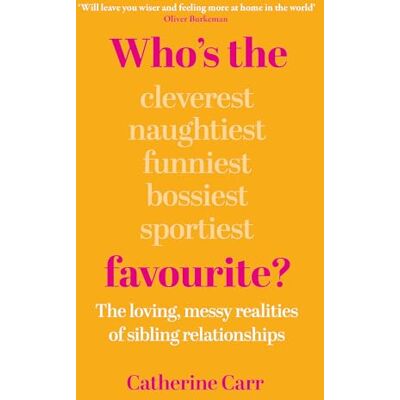 Carr, Catherine Who's the Favourite?: The Loving, Messy Realities of Sibling Relationships - Publicité Carr, Catherine Who's the Favourite?: The Loving, Messy Realities of Sibling Relationships - Publicité