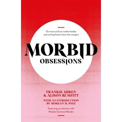 Miren, Frankie Morbid Obsessions: On trans and sex worker bodies and writing fiction from the margins - Publicité Miren, Frankie Morbid Obsessions: On trans and sex worker bodies and writing fiction from the margins - Publicité