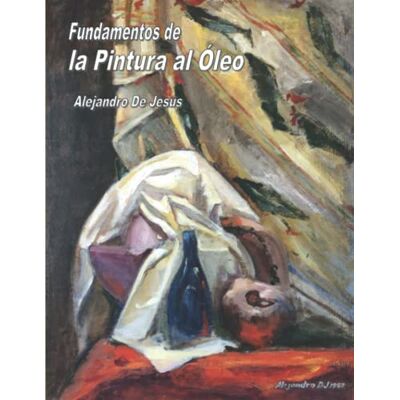 De Jesús, Alejandro Fundamentos de la Pintura al Óleo: El mejor libro de arte para aprender a pintar al óleo con explicaciones claras, 177 páginas y 646 ilustraciones. Publicité De Jesús, Alejandro Fundamentos de la Pintura al Óleo: El mejor libro de arte para aprender a pintar al óleo con explicaciones claras, 177 páginas y 646 ilustraciones. Publicité