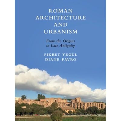 Yegül, Fikret Roman Architecture and Urbanism: From the Origins to Late Antiquity - Publicité Yegül, Fikret Roman Architecture and Urbanism: From the Origins to Late Antiquity - Publicité