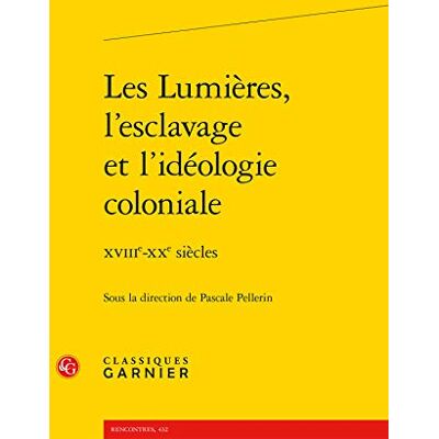 Collectif Les Lumières, l'esclavage et l'idéologie coloniale: XVIIIe-XXe siècles - Publicité Collectif Les Lumières, l'esclavage et l'idéologie coloniale: XVIIIe-XXe siècles - Publicité