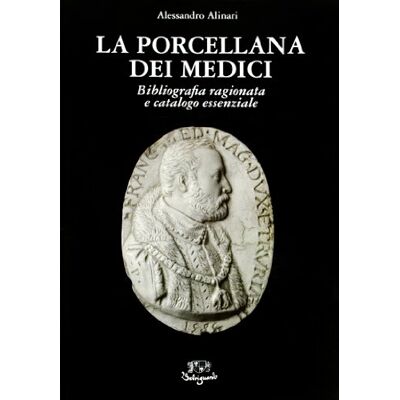 Alinari, Alessandro La porcellana dei medici. Bibliografia ragionata e catalogo essenziale - Publicité Alinari, Alessandro La porcellana dei medici. Bibliografia ragionata e catalogo essenziale - Publicité