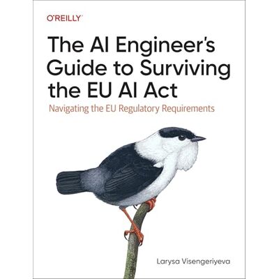 Visengeriyeva, Larysa The AI Engineer's Guide to Surviving the EU AI Act: Navigating the EU Regulatory Requirements - Publicité Visengeriyeva, Larysa The AI Engineer's Guide to Surviving the EU AI Act: Navigating the EU Regulatory Requirements - Publicité