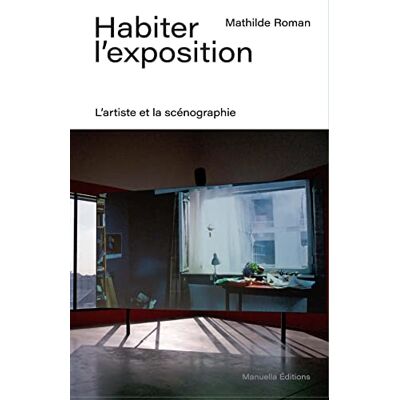Roman, Mathilde Habiter l'exposition: L'artiste et la scénographie - Publicité Roman, Mathilde Habiter l'exposition: L'artiste et la scénographie - Publicité