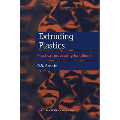 Rosato, D.V. Extruding Plastics: A Practical Processing Handbook - Publicité Rosato, D.V. Extruding Plastics: A Practical Processing Handbook - Publicité