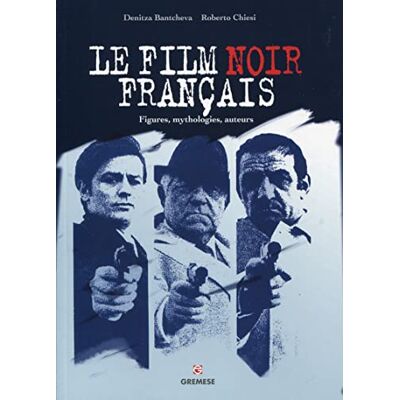 Bantcheva, Denitza Le film noir français: Figures, mythologies, auteurs. Publicité Bantcheva, Denitza Le film noir français: Figures, mythologies, auteurs. Publicité