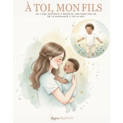 Respire Maman À toi , mon fils: Un livre souvenir à remplir, une page par an, de ta naissance à tes 18 ans. Publicité Respire Maman À toi , mon fils: Un livre souvenir à remplir, une page par an, de ta naissance à tes 18 ans. Publicité
