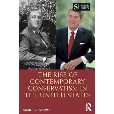 Heineman, Kenneth J. The Rise of Contemporary Conservatism in the United States - Publicité Heineman, Kenneth J. The Rise of Contemporary Conservatism in the United States - Publicité