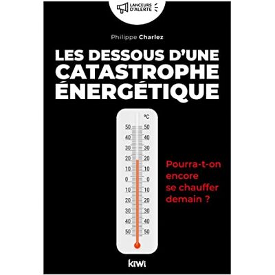 Charlez, Philippe Les dessous d'une catastrophe énergétique: Pourra-t-on encore se chauffer demain ? - Publicité Charlez, Philippe Les dessous d'une catastrophe énergétique: Pourra-t-on encore se chauffer demain ? - Publicité