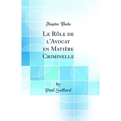 Paul Saillard Le Rôle de l'Avocat en Matière Criminelle (Classic Reprint) - Publicité Paul Saillard Le Rôle de l'Avocat en Matière Criminelle (Classic Reprint) - Publicité