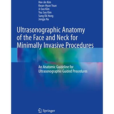 Kim, Hee-Jin Ultrasonographic Anatomy of the Face and Neck for Minimally Invasive Procedures: An Anatomic Guideline for Ultrasonographic-guided Procedures - Publicité Kim, Hee-Jin Ultrasonographic Anatomy of the Face and Neck for Minimally Invasive Procedures: An Anatomic Guideline for Ultrasonographic-guided Procedures - Publicité