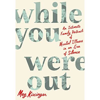 Kissinger, Meg While You Were Out: An Intimate Family Portrait of Mental Illness in an Era of Silence - Publicité Kissinger, Meg While You Were Out: An Intimate Family Portrait of Mental Illness in an Era of Silence - Publicité