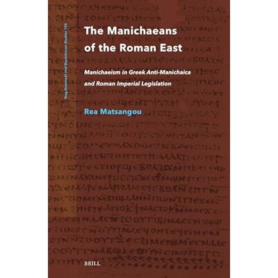 Matsangou, Rea The Manichaeans of the Roman East: Manichaeism in Greek Anti-Manichaica & Roman Imperial Legislation - Publicité Matsangou, Rea The Manichaeans of the Roman East: Manichaeism in Greek Anti-Manichaica & Roman Imperial Legislation - Publicité