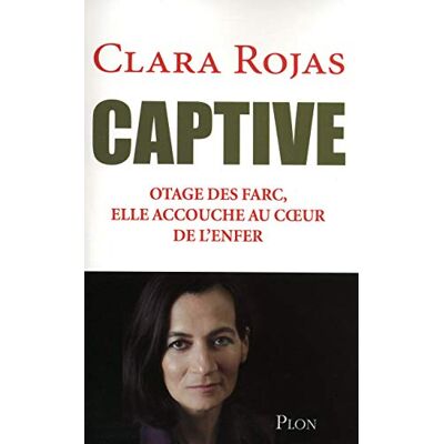 Rojas, Clara Captive: Otage des Farc, elle accouche au coeur de l'enfer - Publicité Rojas, Clara Captive: Otage des Farc, elle accouche au coeur de l'enfer - Publicité