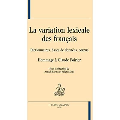 Collectif LA VARIATION LEXICALE DES FRANÇAIS. Dictionnaires, bases de données, corpus. Hommage à Claude Poirier. Publicité Collectif LA VARIATION LEXICALE DES FRANÇAIS. Dictionnaires, bases de données, corpus. Hommage à Claude Poirier. Publicité