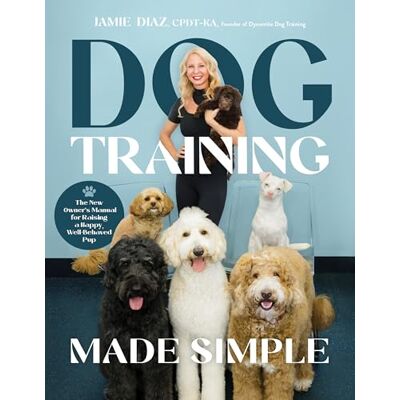 Diaz, Jamie Dog Training Made Simple: The New Owner's Manual for Raising a Happy, Well-behaved Pup - Publicité Diaz, Jamie Dog Training Made Simple: The New Owner's Manual for Raising a Happy, Well-behaved Pup - Publicité