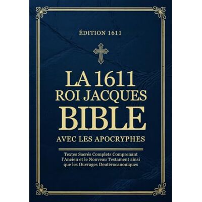 Anonymous La Bible du roi Jacques de 1611 avec les Apocryphes en Français: Textes Sacrés Complets Comprenant l’Ancien et le Nouveau Testament ainsi que les Ouvrages Deutérocanoniques - Publicité Anonymous La Bible du roi Jacques de 1611 avec les Apocryphes en Français: Textes Sacrés Complets Comprenant l’Ancien et le Nouveau Testament ainsi que les Ouvrages Deutérocanoniques - Publicité