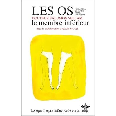 Sellam, Salomon Lorsque l'esprit influence le corps Tome 10 : les os : le membre inférieur - Publicité Sellam, Salomon Lorsque l'esprit influence le corps Tome 10 : les os : le membre inférieur - Publicité
