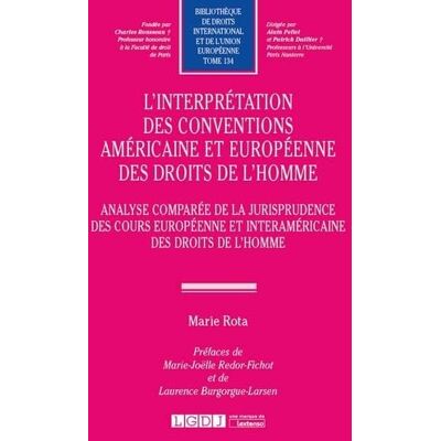 Rota, Marie L INTERPRETATION DES CONVENTIONS AMERICAINE ET EUROPEENNE DES DROITS DE L HOMME: ANALYSE COMPARÉE DE LA JURISPRUDENCE DESDEUX COURS DE PROTECTION DES DROITS DE (134) - Publicité Rota, Marie L INTERPRETATION DES CONVENTIONS AMERICAINE ET EUROPEENNE DES DROITS DE L HOMME: ANALYSE COMPARÉE DE LA JURISPRUDENCE DESDEUX COURS DE PROTECTION DES DROITS DE (134) - Publicité
