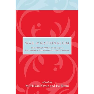 Yauvuz, M. Hakan War and Nationalism: The Balkan Wars, 1912-1913, and Their Sociopolitical Implications - Publicité Yauvuz, M. Hakan War and Nationalism: The Balkan Wars, 1912-1913, and Their Sociopolitical Implications - Publicité
