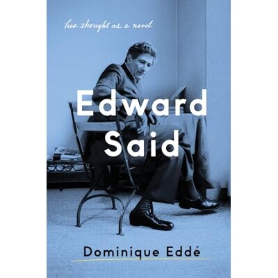 Eddé, Dominique Edward Said: His Thought As a Novel - Publicité Eddé, Dominique Edward Said: His Thought As a Novel - Publicité
