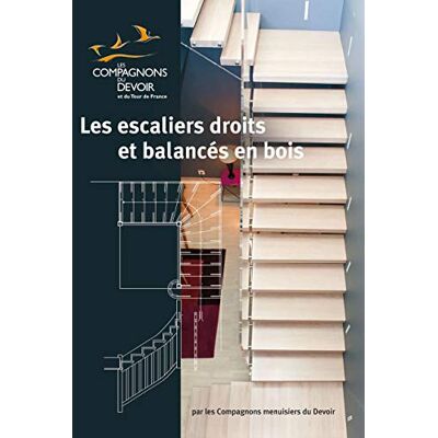 Les Compagnons du Devoir Les escaliers droits et balancés en bois - Publicité Les Compagnons du Devoir Les escaliers droits et balancés en bois - Publicité