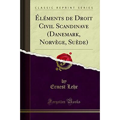 Ernest Lehr Éléments de Droit Civil Scandinave (Danemark, Norvège, Suède) (Classic Reprint) - Publicité Ernest Lehr Éléments de Droit Civil Scandinave (Danemark, Norvège, Suède) (Classic Reprint) - Publicité
