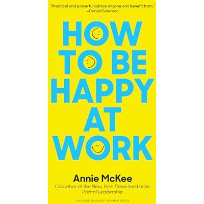 McKee, Annie How to Be Happy at Work: The Power of Purpose, Hope, and Friendships - Publicité McKee, Annie How to Be Happy at Work: The Power of Purpose, Hope, and Friendships - Publicité