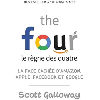Galloway, Scott The four Le règne des quatre : la face cachée d'Amazon, Apple, Facebook et Google - Publicité Galloway, Scott The four Le règne des quatre : la face cachée d'Amazon, Apple, Facebook et Google - Publicité
