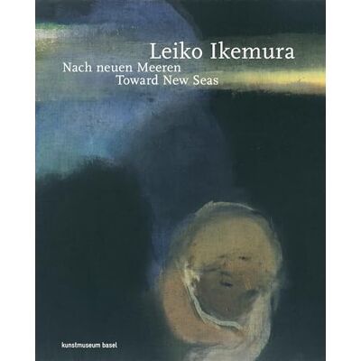 Leiko Ikemura: Nach neuen Meeren / Toward New Seas - Publicité Leiko Ikemura: Nach neuen Meeren / Toward New Seas - Publicité