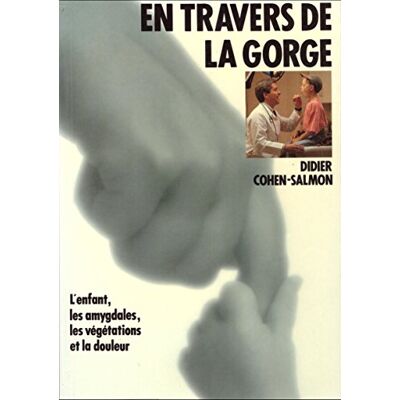 Cohen-Salmon, Didier En Travers De La Gorge. L'Enfant, Les Amygdales, Les Vegetations Et La Douleur - Publicité Cohen-Salmon, Didier En Travers De La Gorge. L'Enfant, Les Amygdales, Les Vegetations Et La Douleur - Publicité