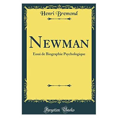 Bremond, Henri Newman: Essai de Biographie Psychologique (Classic Reprint) - Publicité Bremond, Henri Newman: Essai de Biographie Psychologique (Classic Reprint) - Publicité