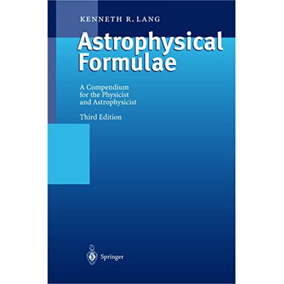 Lang, Kenneth R. Astrophysical Formulae: A Compendium for the Physicist & Astrophysicist. Publicité Lang, Kenneth R. Astrophysical Formulae: A Compendium for the Physicist & Astrophysicist. Publicité