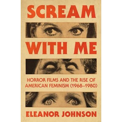 Johnson, Eleanor Scream with Me: Horror Films and the Rise of American Feminism (1968-1980) - Publicité Johnson, Eleanor Scream with Me: Horror Films and the Rise of American Feminism (1968-1980) - Publicité