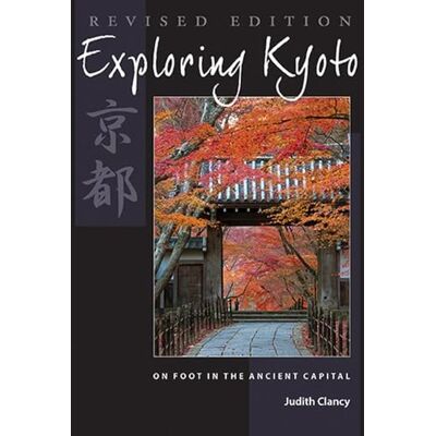 Clancy, Judith Exploring Kyoto: On Foot in the Ancient Capital - Publicité Clancy, Judith Exploring Kyoto: On Foot in the Ancient Capital - Publicité