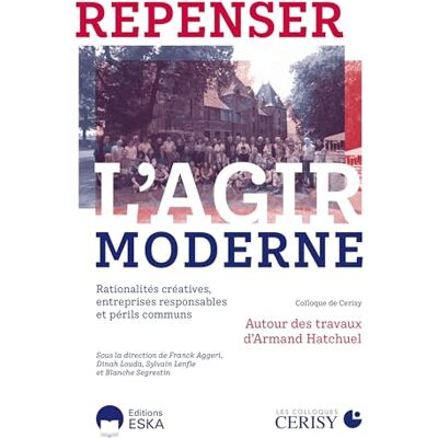 Segrestin, Blanche Repenser l'agir moderne: Rationalités créatives, entreprises responsables et périls communs. autour des travaux d'Armand Hatchuel - Publicité Segrestin, Blanche Repenser l'agir moderne: Rationalités créatives, entreprises responsables et périls communs. autour des travaux d'Armand Hatchuel - Publicité